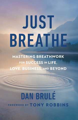 Just Breathe: Mastering Breathwork for Success in Life, Love, Business, and Beyond Book Cover