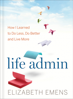 Life Admin: How I Learned to Do Less, Do Better, and Live More Book Cover