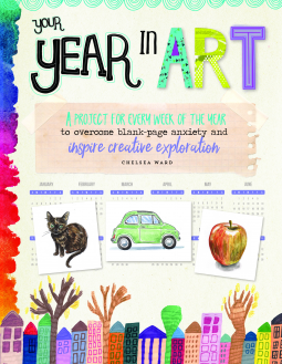 Your Year in Art: A project for every week of the year to overcome blank-page anxiety and inspire creative exploration Book Cover